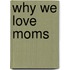 Why We Love Moms
