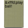 &xfffd;play Ball! door Janey Levy