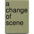 A Change Of Scene