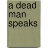 A Dead Man Speaks door Lisa Johnson