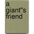 A Giant''s Friend