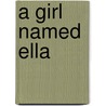 A Girl Named Ella door Velia Mary Calvin