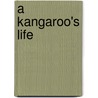 A Kangaroo's Life by Ellen Lawrence