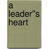 A Leader''s Heart by John Maxwell