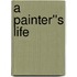 A Painter''s Life