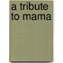 A Tribute To Mama