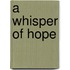 A Whisper Of Hope