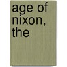 Age Of Nixon, The by Carl Freedman