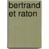 Bertrand Et Raton