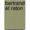 Bertrand Et Raton door Eug�Ne Scribe