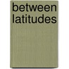 Between Latitudes by Edwin M. Woods