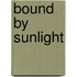 Bound by Sunlight