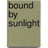 Bound by Sunlight by Kb Alan