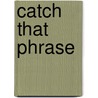 Catch That Phrase door Brenda T. Rice