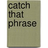 Catch That Phrase by Brenda T. Rice