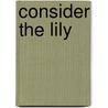 Consider The Lily door Thomas J. Williams Jr.