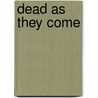 Dead As They Come door Kin Platt