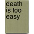 Death is too Easy