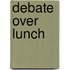 Debate Over Lunch