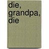 Die, Grandpa, Die door Dale Hudson