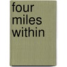 Four Miles Within by Anthony Gilmore