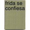 Frida Se Confiesa door SeÃ¡N. Lang