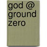God @ Ground Zero door Ray Giunta