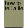 How to Tell a Lie door Delphine Dryden