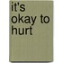 It's Okay To Hurt