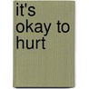 It's Okay To Hurt by Linda Kay Mullinax