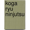 Koga Ryu Ninjutsu by William Durbin