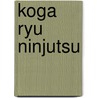 Koga Ryu Ninjutsu by William Durbin