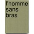 L'Homme Sans Bras