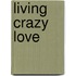 Living Crazy Love