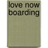 Love Now Boarding