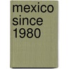 Mexico Since 1980 by Stephen Haber