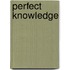 Perfect Knowledge