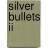 Silver Bullets Ii door James Ph.D. Edwards