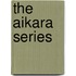 The Aikara Series