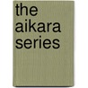The Aikara Series door Louise Lindell
