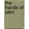 The Hands of Aten door Horace Winter