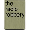 The Radio Robbery door Capt Sp Meek