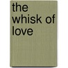 The Whisk Of Love door Elaine Hoover