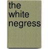 The White Negress by Prof. Lori Harrison-Kahan