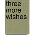 Three More Wishes