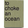 To Choke An Ocean door Jf Bone
