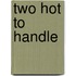 Two Hot To Handle