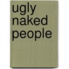 Ugly Naked People by Giselle Renarde