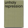 Unholy Repression door Jessica Lynne Gardner