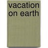 Vacation on Earth door Richard E. Lowe